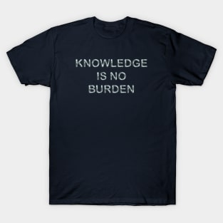 Knowledge is no burden T-Shirt